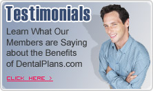 Customer Testimonials - Learn What Our Members are Saying about the Benefits of DentalPlans.com